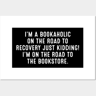 I'm a Bookaholic on the Road to Recovery. Just Kidding! I'm on the Road to the Bookstore Posters and Art